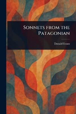 Sonnets From the Patagonian - Donald Evans