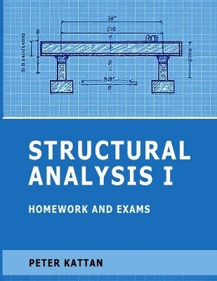 Structural Analysis I Homework and Exams - Peter Kattan