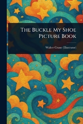 The Buckle My Shoe Picture Book - Walter Crane