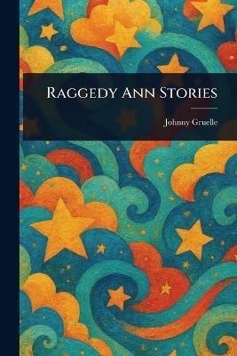 Raggedy Ann Stories - Johnny Gruelle