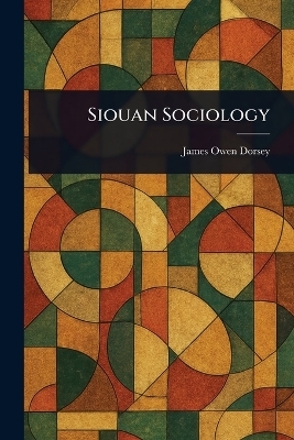 Siouan Sociology - James Owen Dorsey