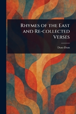 Rhymes of the East and Re-collected Verses