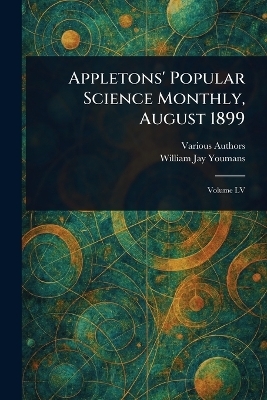 Appletons' Popular Science Monthly, August 1899 -  Various, William Jay Youmans