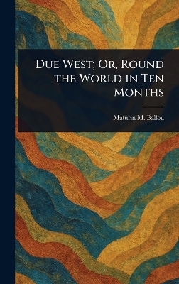 Due West; Or, Round the World in Ten Months