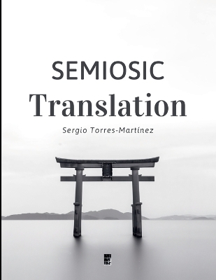 Semiosic Translation - Sergio Torres-Mart&iacute;nez