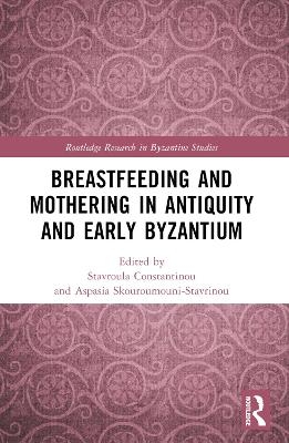 Breastfeeding and Mothering in Antiquity and Early Byzantium