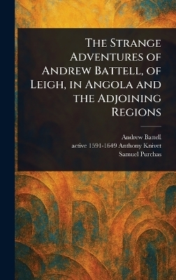 The Strange Adventures of Andrew Battell, of Leigh, in Angola and the Adjoining Regions