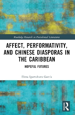 Affect, Performativity, and Chinese Diasporas in the Caribbean - Elena Igartuburu Garc&iacute;a