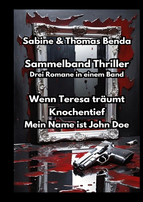 Sammelband Thriller - Drei Romane in einem Band - Sabine und Thomas Benda