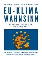 EU-Klimawahnsinn-Exklusiv zur&uuml;ck in die Steinzeit - Klaus Hellmuth Richardt, Martin J.F. Steiner