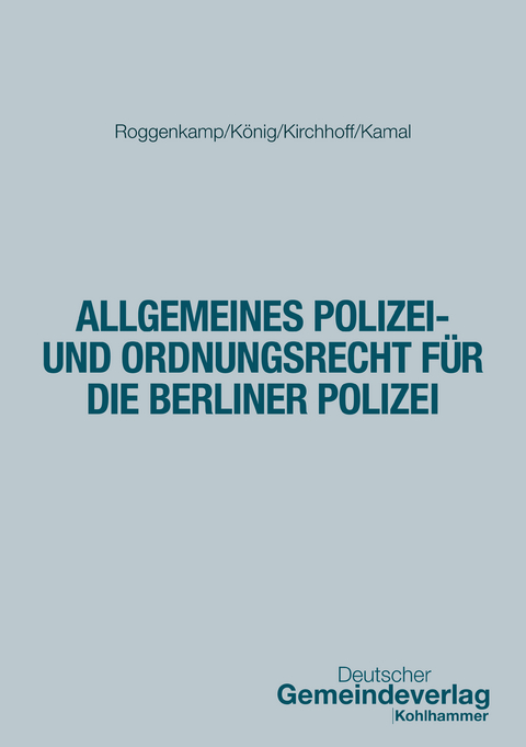 Allgemeines Polizei- und Ordnungsrecht f&uuml;r die Berliner Polizei - Jan Roggenkamp, Kai K&ouml;nig, Guido Kirchhoff, Alan Kamal