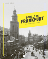 Damals in Frankfurt: Die Jahre 1846-1945 - Mirco Becker
