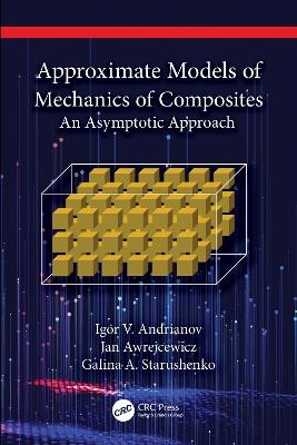Approximate Models of Mechanics of Composites - Igor V. Andrianov, Jan Awrejcewicz, Galina A. Starushenko