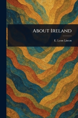 About Ireland - E Lynn (Elizabeth Lynn) Linton