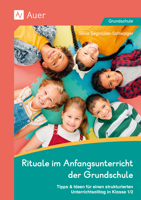 Rituale im Anfangsunterricht der Grundschule - Silvia Segm&uuml;ller-Schwaiger