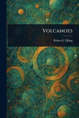 Volcanoes - Robert I Tilling