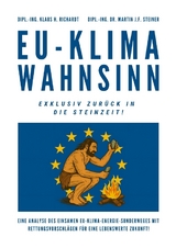 EU-Klimawahnsinn-Exklusiv zurück in die Steinzeit - Klaus Hellmuth Richardt, Martin J.F. Steiner