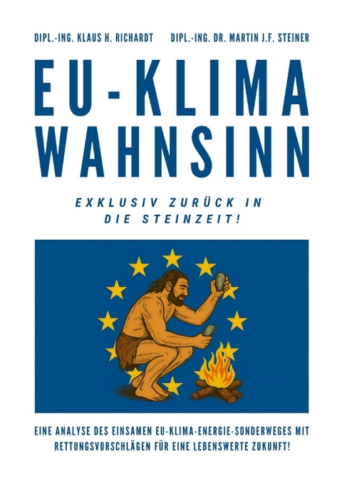 EU-Klimawahnsinn-Exklusiv zurück in die Steinzeit - Klaus Hellmuth Richardt, Martin J.F. Steiner