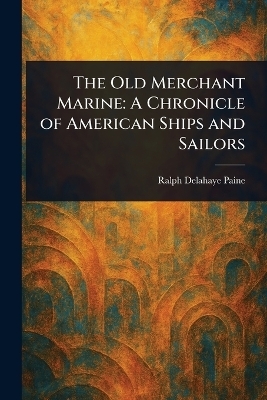 The Old Merchant Marine - Ralph Delahaye Paine