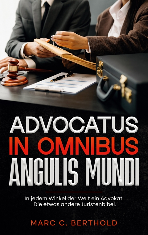 Advocatus in omnibus angulis mundi - Marc C. Berthold