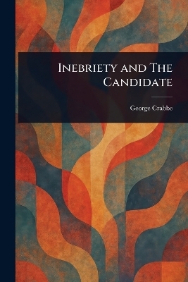 Inebriety and The Candidate - George Crabbe