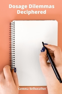 Dosage Dilemmas Deciphered - Gemma Bellweather