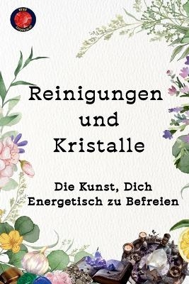 Reinigungen und Kristalle Die Kunst, Dich Energetisch zu Befreien