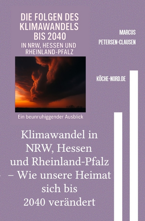 Klimawandel in NRW, Hessen und Rheinland-Pfalz &ndash; Wie unsere Heimat sich bis 2040 ver&auml;ndert - Marcus PC Petersen - Clausen