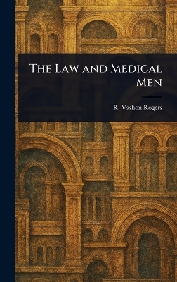 The Law and Medical Men - R Vashon (Robert Vashon) Rogers