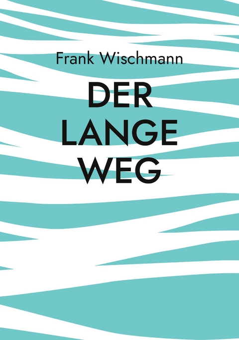 Der lange Weg - Frank Wischmann