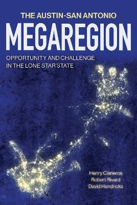 The Austin&ndash;San Antonio Megaregion - Henry Cisneros, Robert Rivard, David Hendricks