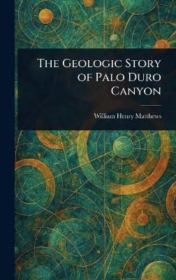 The Geologic Story of Palo Duro Canyon - William Henry Matthews
