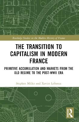 The Transition to Capitalism in Modern France - Xavier Lafrance, Stephen Miller