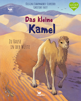 Das kleine Kamel - Zu Hause in der W&uuml;ste - Kristina Scharmacher-Schreiber