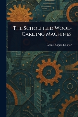 The Scholfield Wool-Carding Machines