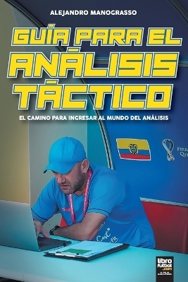 Gu&iacute;a para el An&aacute;lisis T&aacute;ctico. El Camino para Ingresar al Mundo del An&aacute;lisis - Alejandro Manograsso