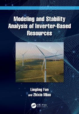 Modeling and Stability Analysis of Inverter-Based Resources - Lingling Fan, Zhixin Miao