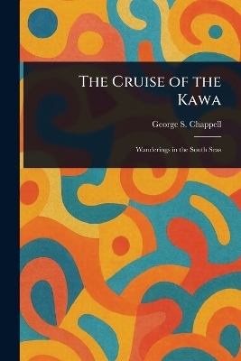 The Cruise of the Kawa - George S (George Shepard) Chappell