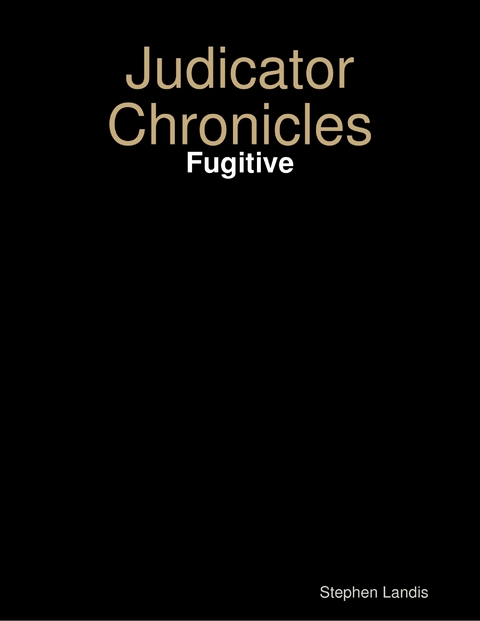 Judicator Chronicles: Fugitive -  Stephen Landis