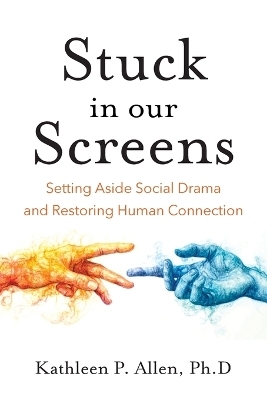 Stuck in Our Screens - Kathleen P Allen