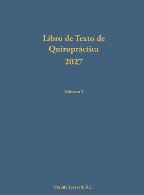 Libro de Texto de Quiropr&aacute;ctica 2027 Volumen 1 - Claude Lessard