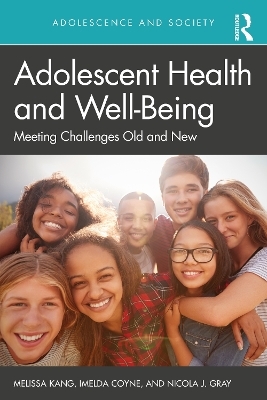Adolescent Health and Well-Being - Melissa Kang, Imelda Coyne, Nicola J Gray