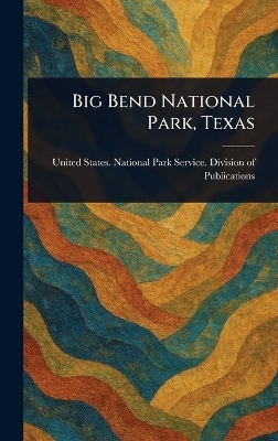 Big Bend National Park, Texas - United States National Publications
