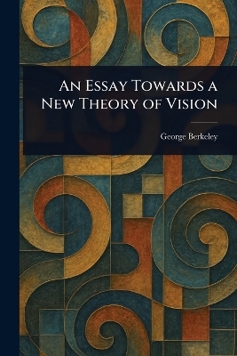 An Essay Towards a New Theory of Vision