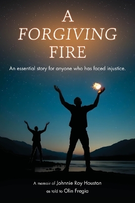 A Forgiving Fire - Olin Fregia
