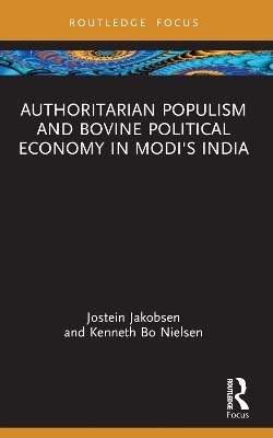 Authoritarian Populism and Bovine Political Economy in Modi’s India - Jostein Jakobsen, Kenneth Bo Nielsen