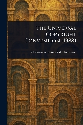 The Universal Copyright Convention (1988) - Coalition For Networked Information