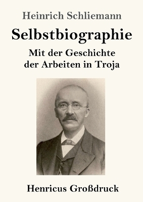 Selbstbiographie (Gro&szlig;druck) - Heinrich Schliemann
