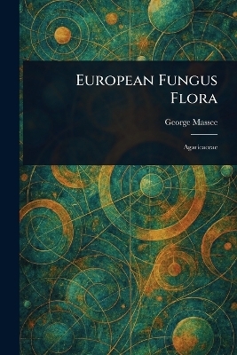 European Fungus Flora - George Massee