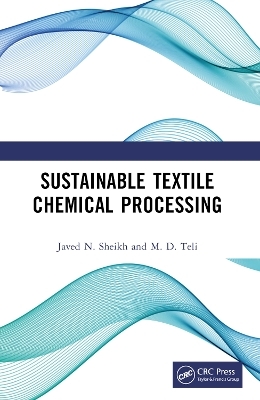 Sustainable Textile Chemical Processing - Javed N. Sheikh, M. D. Teli